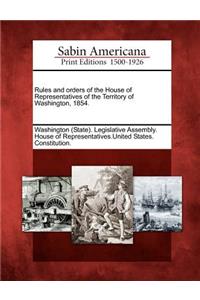 Rules and Orders of the House of Representatives of the Territory of Washington, 1854.