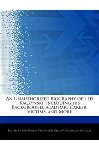 An Unauthorized Biography of Ted Kaczynski, Including His Background, Academic Career, Victims, and More