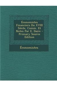 Economistes Financiers Du XVIII Siecle, Comm. Et Notes Par E. Daire