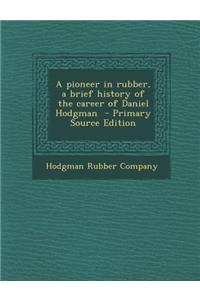 A Pioneer in Rubber, a Brief History of the Career of Daniel Hodgman