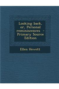 Looking Back, Or, Personal Reminiscences