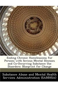 Ending Chronic Homelessness for Persons with Serious Mental Illnesses and Co-Occurring Substance Use Disorders