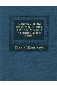 A History of the Sepoy War in India, 1857-58, Volume 3