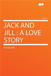 Jack and Jill: A Love Story