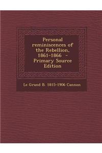 Personal Reminiscences of the Rebellion, 1861-1866 - Primary Source Edition