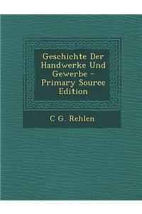 Geschichte Der Handwerke Und Gewerbe - Primary Source Edition