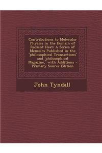 Contributions to Molecular Physics in the Domain of Radiant Heat