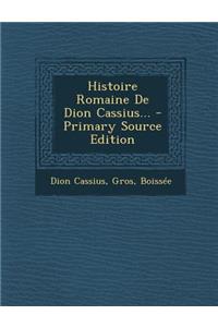 Histoire Romaine de Dion Cassius...