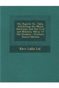The Rajniti: Or, Tales, Exhibiting the Moral Doctrines and the Civil and Military Policy of the Hindoos - Primary Source Edition
