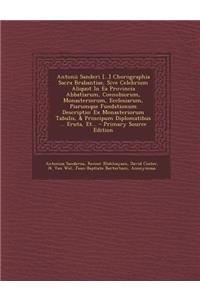 Antonii Sanderi [...] Chorographia Sacra Brabantiae, Sive Celebrium Aliquot in EA Provincia Abbatiarum, Coenobiorum, Monasteriorum, Ecclesiarum, Piaru