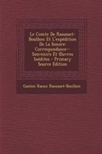 Le Comte de Raousset-Boulbon Et L'Expedition de La Sonore