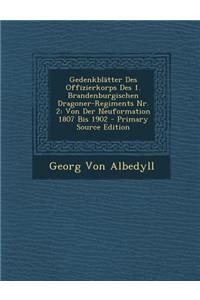 Gedenkblatter Des Offizierkorps Des 1. Brandenburgischen Dragoner-Regiments NR. 2