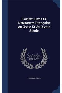 L'orient Dans La Littérature Française Au Xviie Et Au Xviiie Siècle