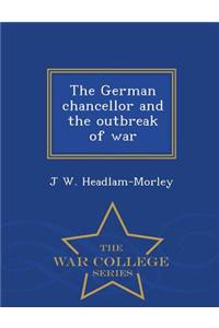 German Chancellor and the Outbreak of War - War College Series