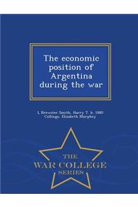Economic Position of Argentina During the War - War College Series