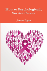 How to Psychologically Survive Cancer