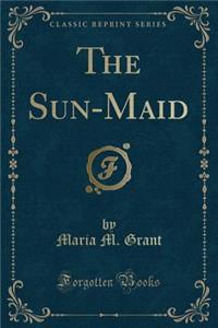 The Sun-Maid (Classic Reprint)