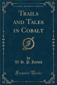 Trails and Tales in Cobalt (Classic Reprint)
