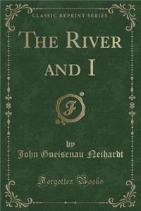 The River and I (Classic Reprint)
