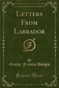 Letters from Labrador (Classic Reprint)