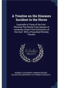 A Treatise on the Diseases Incident to the Horse