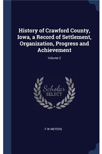 History of Crawford County, Iowa, a Record of Settlement, Organization, Progress and Achievement; Volume 2