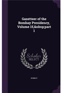 Gazetteer of the Bombay Presidency, Volume 15, part 1