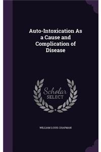 Auto-Intoxication As a Cause and Complication of Disease