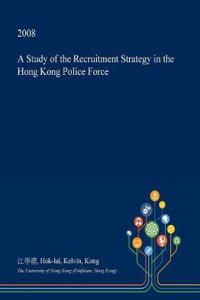 A Study of the Recruitment Strategy in the Hong Kong Police Force