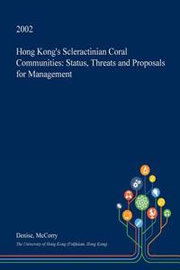 Hong Kong's Scleractinian Coral Communities: Status, Threats and Proposals for Management