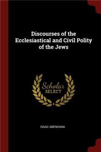 Discourses of the Ecclesiastical and Civil Polity of the Jews