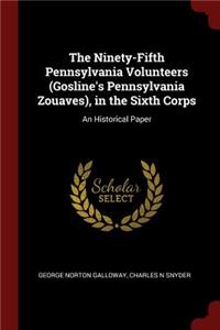 The Ninety-Fifth Pennsylvania Volunteers (Gosline's Pennsylvania Zouaves), in the Sixth Corps