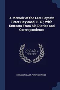 A MEMOIR OF THE LATE CAPTAIN PETER HEYWO