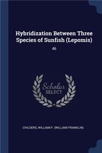 Hybridization Between Three Species of Sunfish (Lepomis)