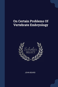 On Certain Problems Of Vertebrate Embryology