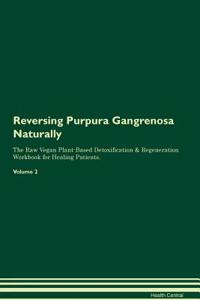 Reversing Purpura Gangrenosa Naturally The Raw Vegan Plant-Based Detoxification & Regeneration Workbook for Healing Patients. Volume 2