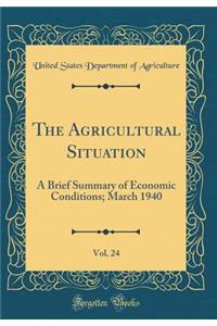 The Agricultural Situation, Vol. 24: A Brief Summary of Economic Conditions; March 1940 (Classic Reprint)