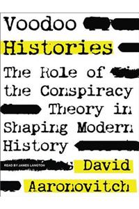 Voodoo Histories: The Role of the Conspiracy Theory in Shaping Modern History