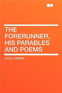 The Forerunner, His Parables and Poems
