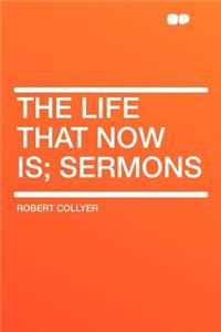 The Life That Now Is; Sermons