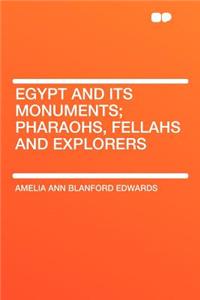 Egypt and Its Monuments; Pharaohs, Fellahs and Explorers