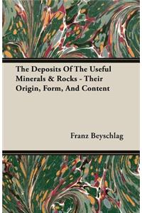 The Deposits of the Useful Minerals & Rocks - Their Origin, Form, and Content