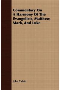 Commentary On A Harmony Of The Evangelists, Matthew, Mark, And Luke