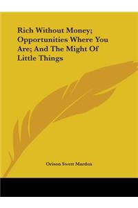 Rich Without Money; Opportunities Where You Are; And The Might Of Little Things