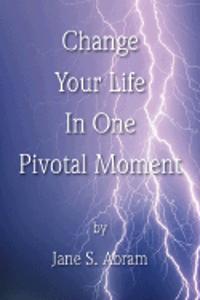 Change Your Life in One Pivotal Moment