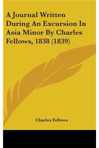 Journal Written During An Excursion In Asia Minor By Charles Fellows, 1838 (1839)