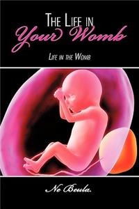 The Life in Your Womb