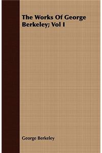 Works Of George Berkeley; Vol I