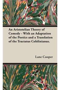 Aristotelian Theory of Comedy - With an Adaptation of the Poetics and a Translation of the Tractatus Colslinianus.