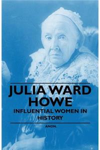 Julia Ward Howe - Influential Women in History